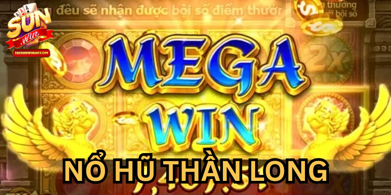Nổ Hũ Thần Long là gì?